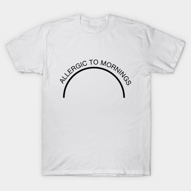 Allergic To Mornings T-Shirt by ebart